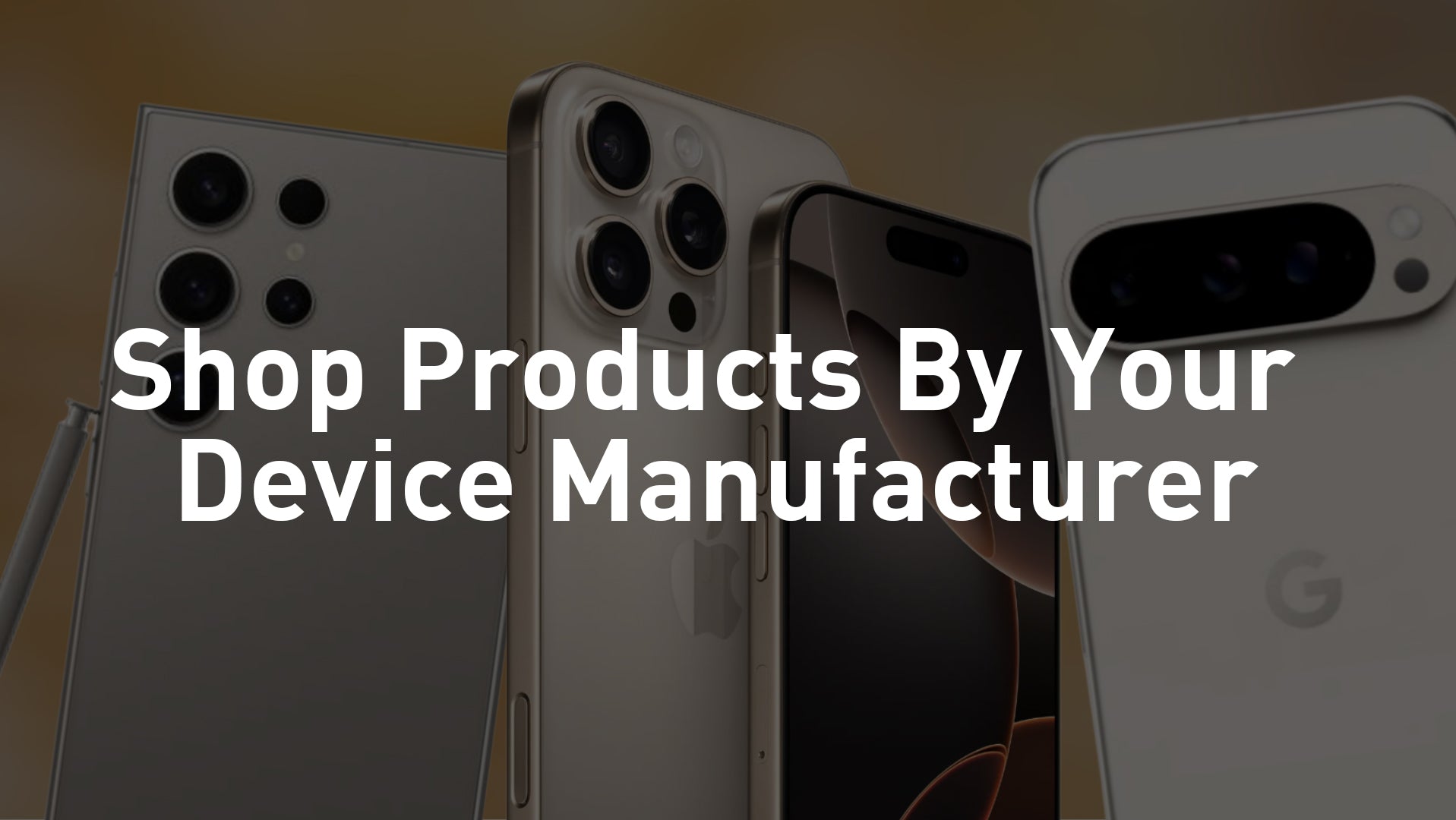 Shop Products By Your Device Manufacturer overlaid on an assortment of phones from different brands